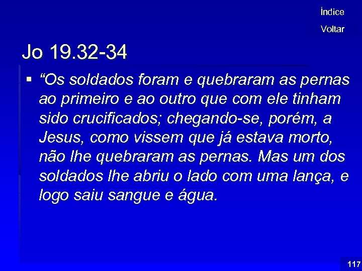 Índice Voltar Jo 19. 32 -34 § “Os soldados foram e quebraram as pernas