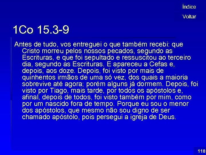 Índice Voltar 1 Co 15. 3 -9 Antes de tudo, vos entreguei o que