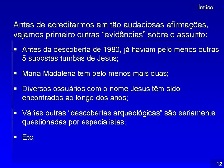 Índice Antes de acreditarmos em tão audaciosas afirmações, vejamos primeiro outras “evidências” sobre o