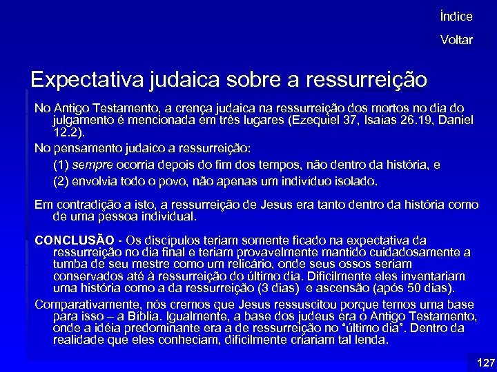 Índice Voltar Expectativa judaica sobre a ressurreição No Antigo Testamento, a crença judaica na