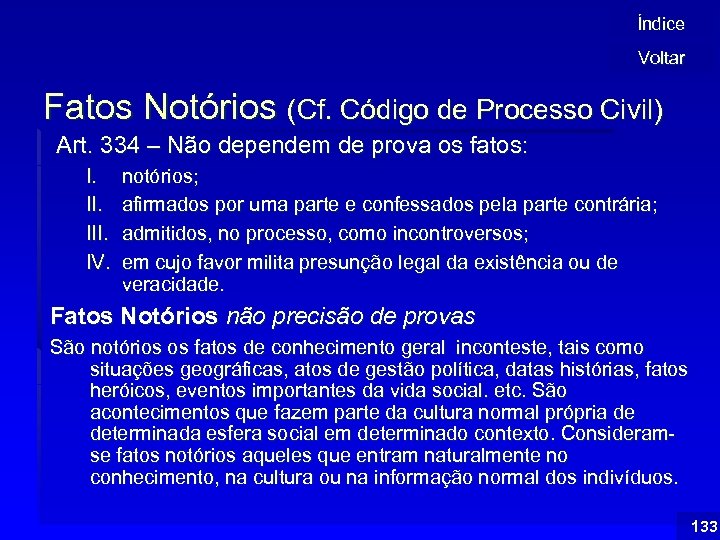Índice Voltar Fatos Notórios (Cf. Código de Processo Civil) Art. 334 – Não dependem