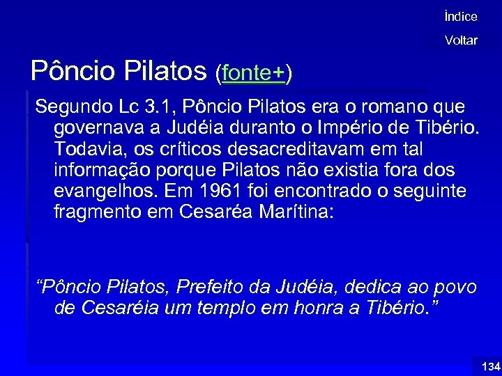 Índice Voltar Pôncio Pilatos (fonte+) Segundo Lc 3. 1, Pôncio Pilatos era o romano