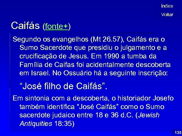 Índice Voltar Caifás (fonte+) Segundo os evangelhos (Mt 26. 57), Caifás era o Sumo