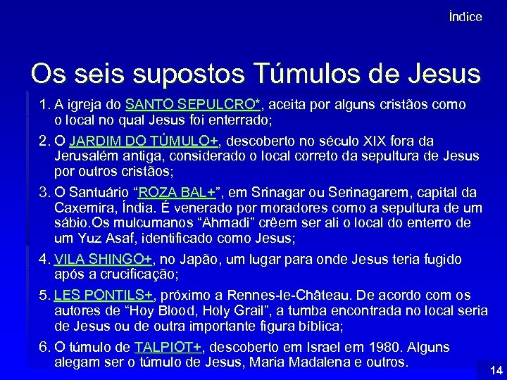 Índice Os seis supostos Túmulos de Jesus 1. A igreja do SANTO SEPULCRO*, aceita