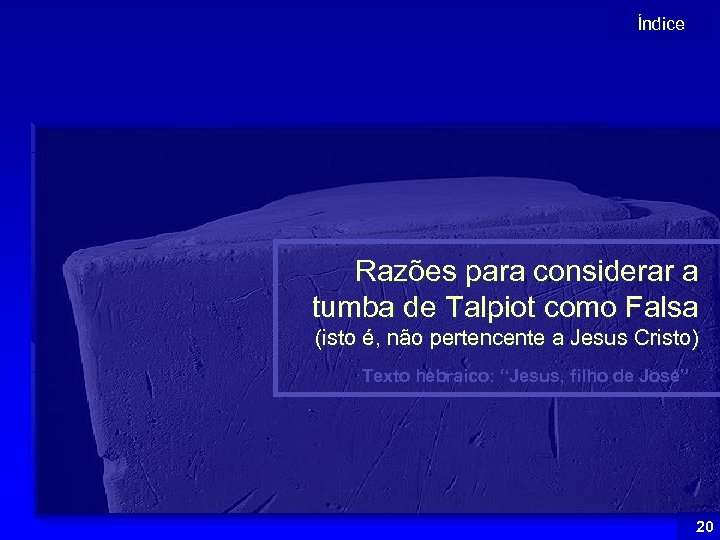 Índice Razões para considerar a tumba de Talpiot como Falsa (isto é, não pertencente