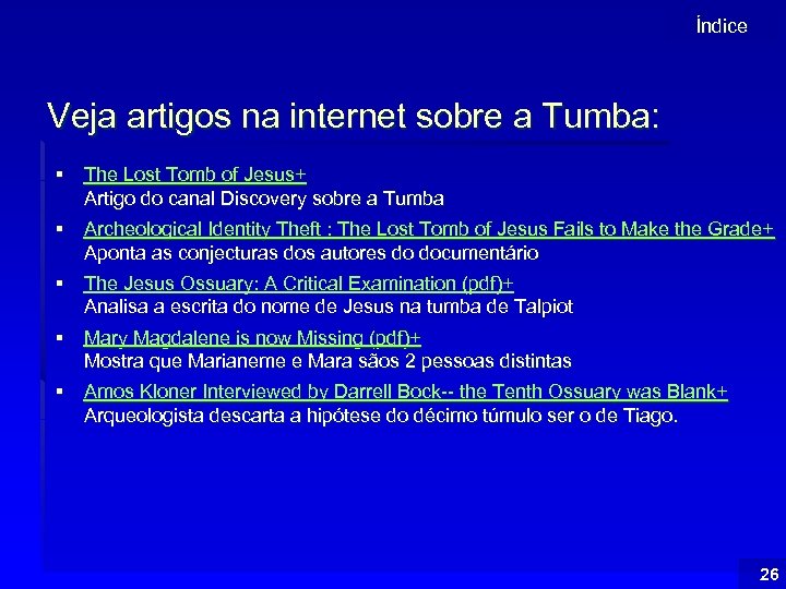 Índice Veja artigos na internet sobre a Tumba: § The Lost Tomb of Jesus+