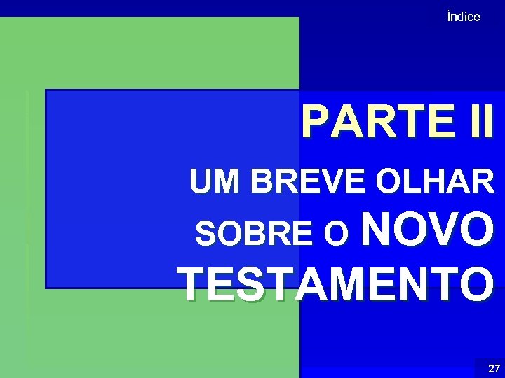 Índice PARTE II UM BREVE OLHAR SOBRE O NOVO TESTAMENTO 27 