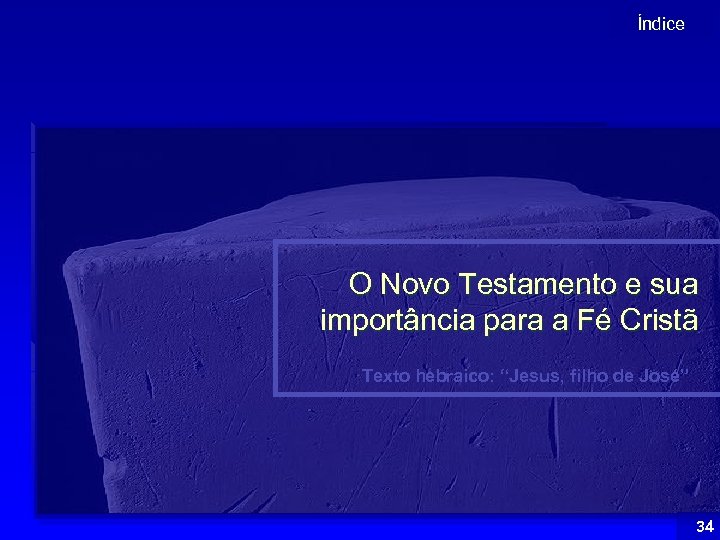 Índice O Novo Testamento e sua importância para a Fé Cristã Texto hebraico: “Jesus,