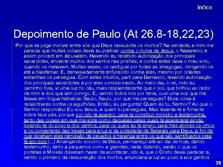 Índice Depoimento de Paulo (At 26. 8 -18, 22, 23) Por que se julga