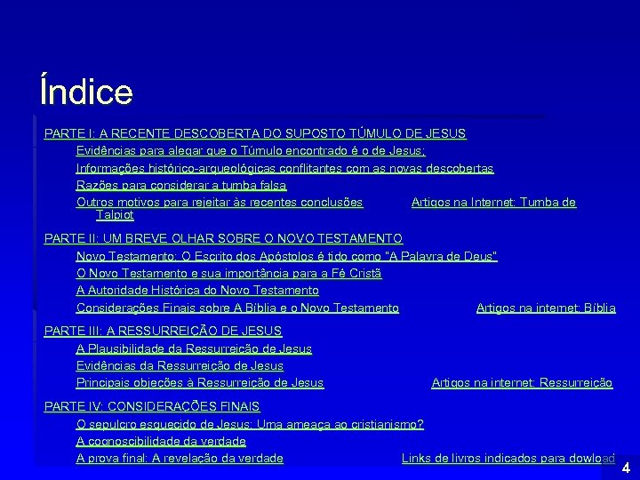 Índice PARTE I: A RECENTE DESCOBERTA DO SUPOSTO TÚMULO DE JESUS Evidências para alegar