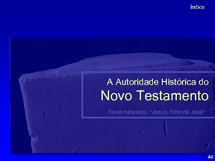 Índice A Autoridade Histórica do Novo Testamento Texto hebraico: “Jesus, filho de José” 40