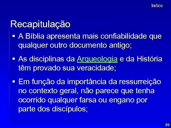 Índice Recapitulação § A Bíblia apresenta mais confiabilidade qualquer outro documento antigo; § As