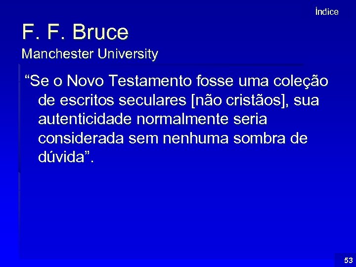 Índice F. F. Bruce Manchester University “Se o Novo Testamento fosse uma coleção de