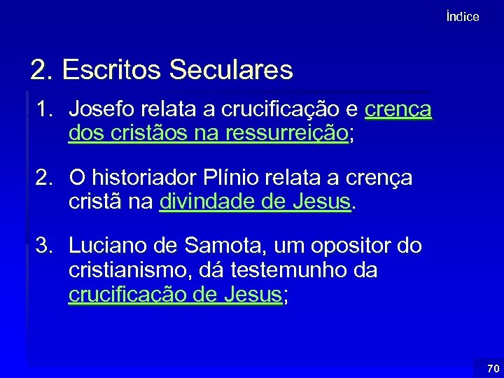 Índice 2. Escritos Seculares 1. Josefo relata a crucificação e crença dos cristãos na