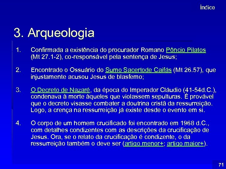 Índice 3. Arqueologia 1. Confirmada a existência do procurador Romano Pôncio Pilatos (Mt 27.