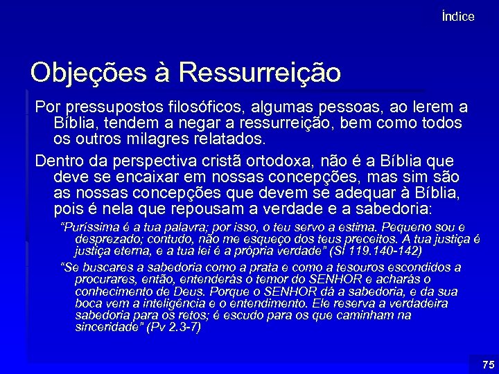 Índice Objeções à Ressurreição Por pressupostos filosóficos, algumas pessoas, ao lerem a Bíblia, tendem
