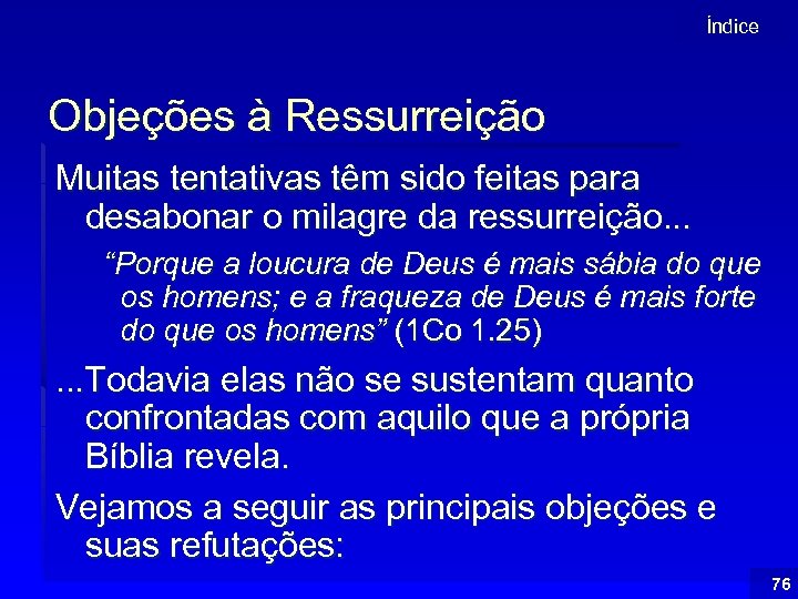 Índice Objeções à Ressurreição Muitas tentativas têm sido feitas para desabonar o milagre da