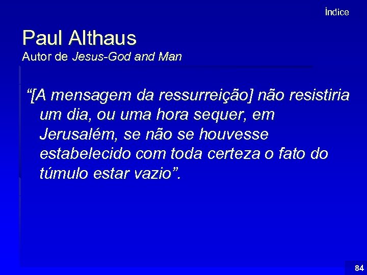 Índice Paul Althaus Autor de Jesus-God and Man “[A mensagem da ressurreição] não resistiria