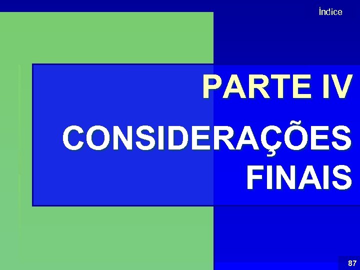 Índice PARTE IV CONSIDERAÇÕES FINAIS 87 