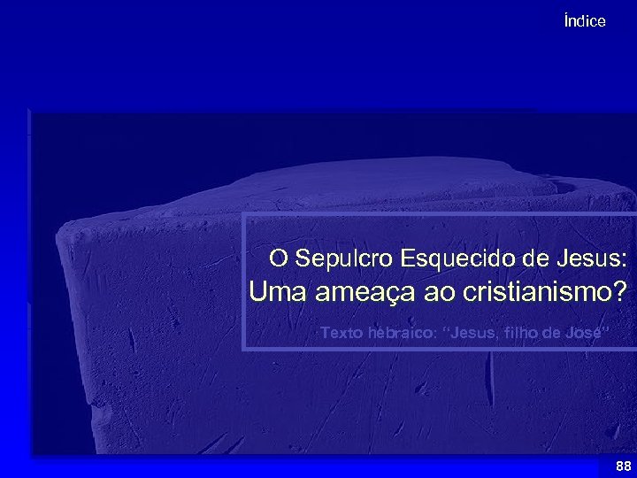 Índice O Sepulcro Esquecido de Jesus: Uma ameaça ao cristianismo? Texto hebraico: “Jesus, filho