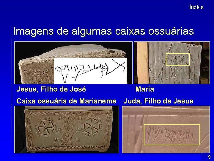 Índice Imagens de algumas caixas ossuárias Jesus, Filho de José Maria Caixa ossuária de