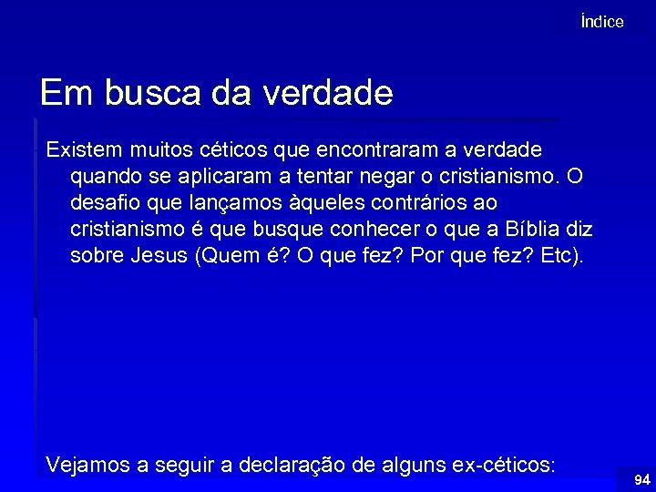 Índice Em busca da verdade Existem muitos céticos que encontraram a verdade quando se