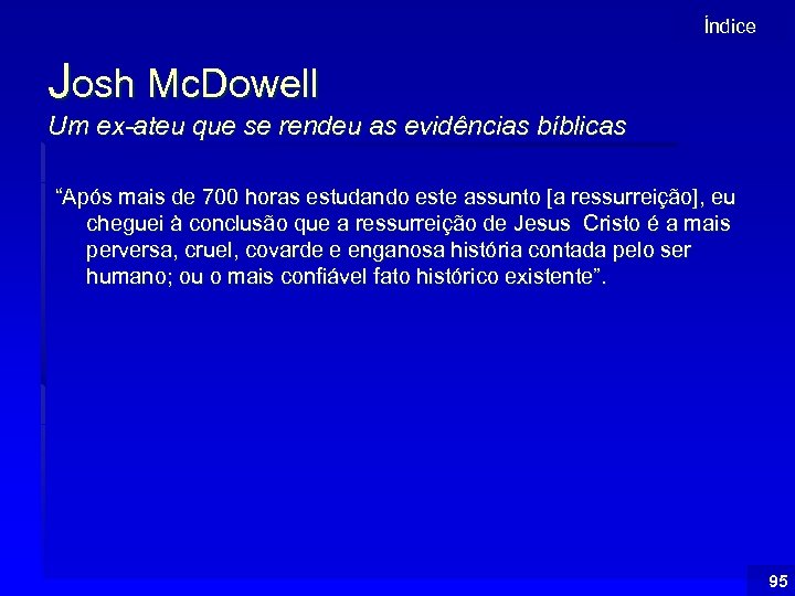 Índice Josh Mc. Dowell Um ex-ateu que se rendeu as evidências bíblicas “Após mais
