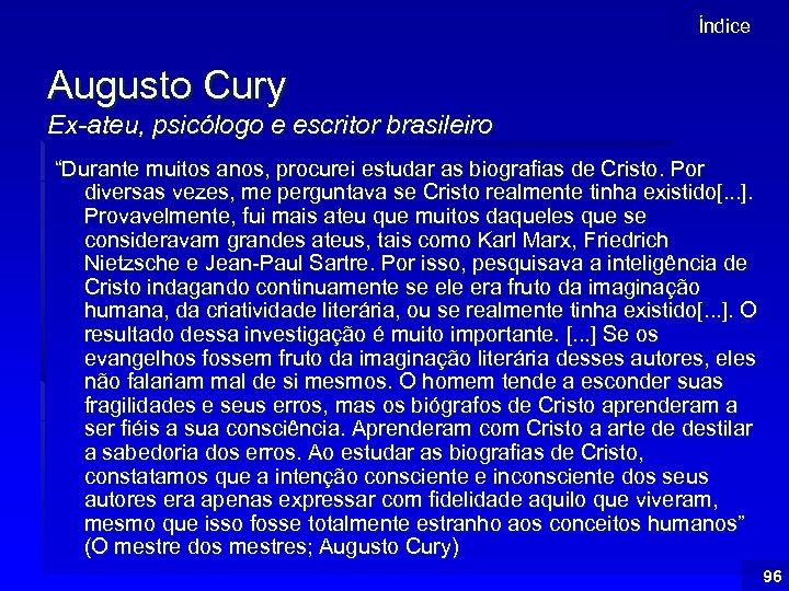 Índice Augusto Cury Ex-ateu, psicólogo e escritor brasileiro “Durante muitos anos, procurei estudar as