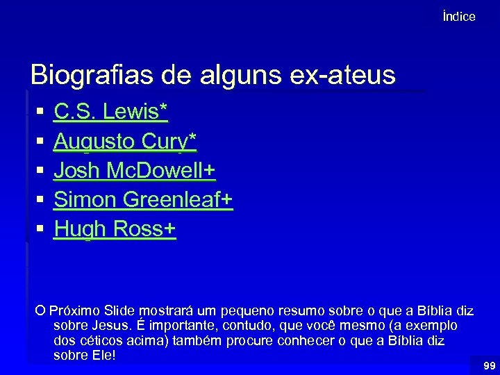 Índice Biografias de alguns ex-ateus § § § C. S. Lewis* Augusto Cury* Josh