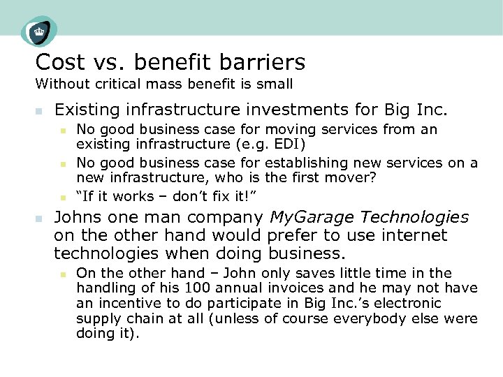 Cost vs. benefit barriers Without critical mass benefit is small n Existing infrastructure investments