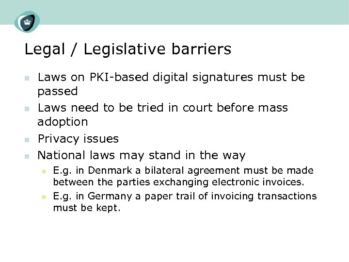 Legal / Legislative barriers n n Laws on PKI-based digital signatures must be passed