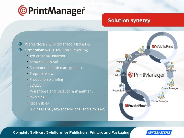 Solution synergy Works closely with other tools from IFS Comprehensive IT solution supporting: •