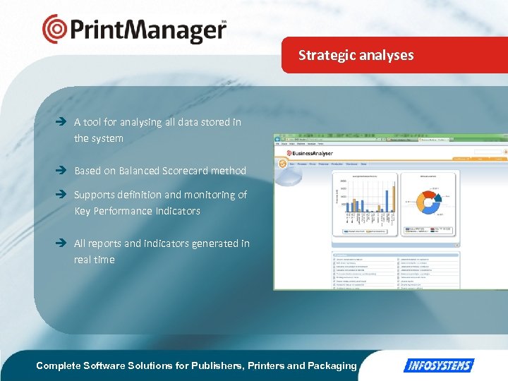 Strategic analyses A tool for analysing all data stored in the system Based on