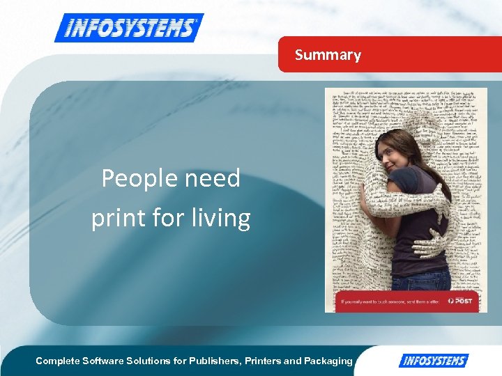 Summary People need print for living Complete Software Solutions for Publishers, Printers and Packaging