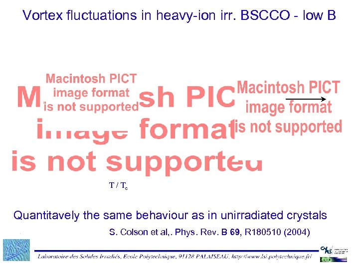 Vortex fluctuations in heavy-ion irr. BSCCO - low B T / Tc Quantitavely the