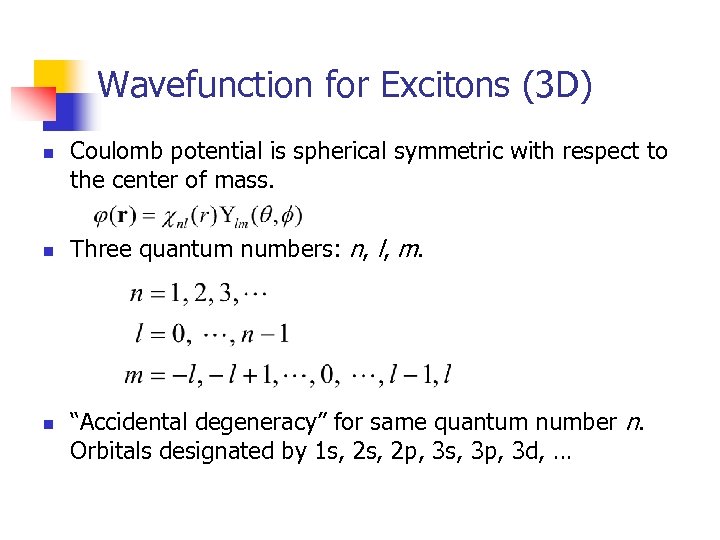 Wavefunction for Excitons (3 D) n n n Coulomb potential is spherical symmetric with