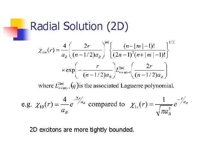 Radial Solution (2 D) 2 D excitons are more tightly bounded. 