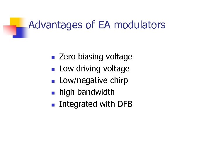 Advantages of EA modulators n n n Zero biasing voltage Low driving voltage Low/negative