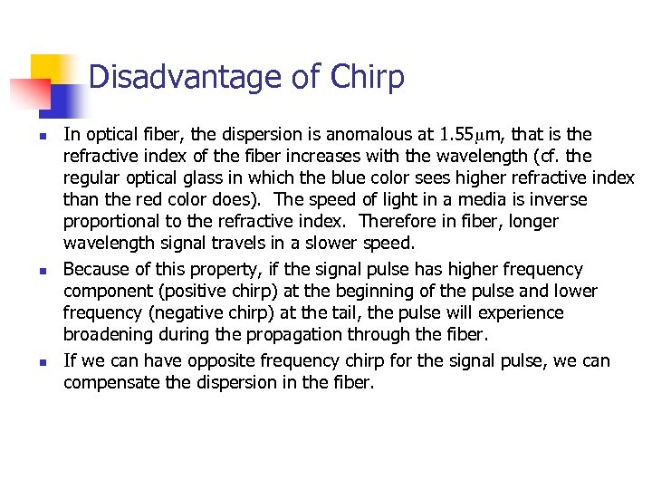 Disadvantage of Chirp n n n In optical fiber, the dispersion is anomalous at