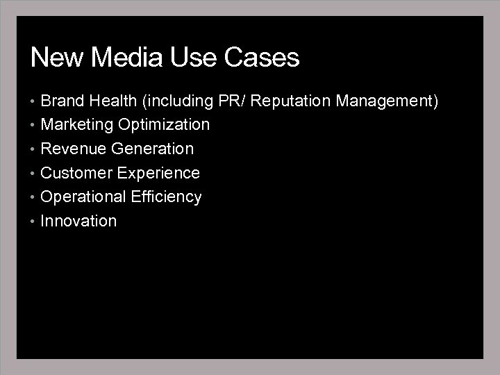 New Media Use Cases • Brand Health (including PR/ Reputation Management) • Marketing Optimization