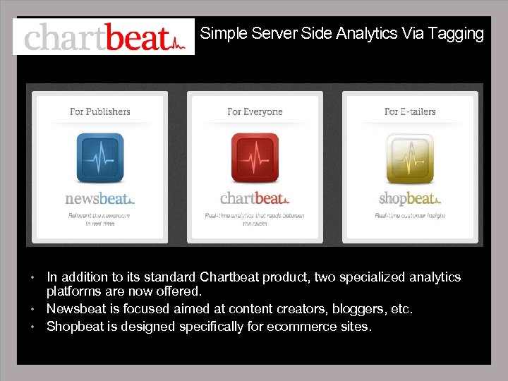 Simple Server Side Analytics Via Tagging In addition to its standard Chartbeat product, two