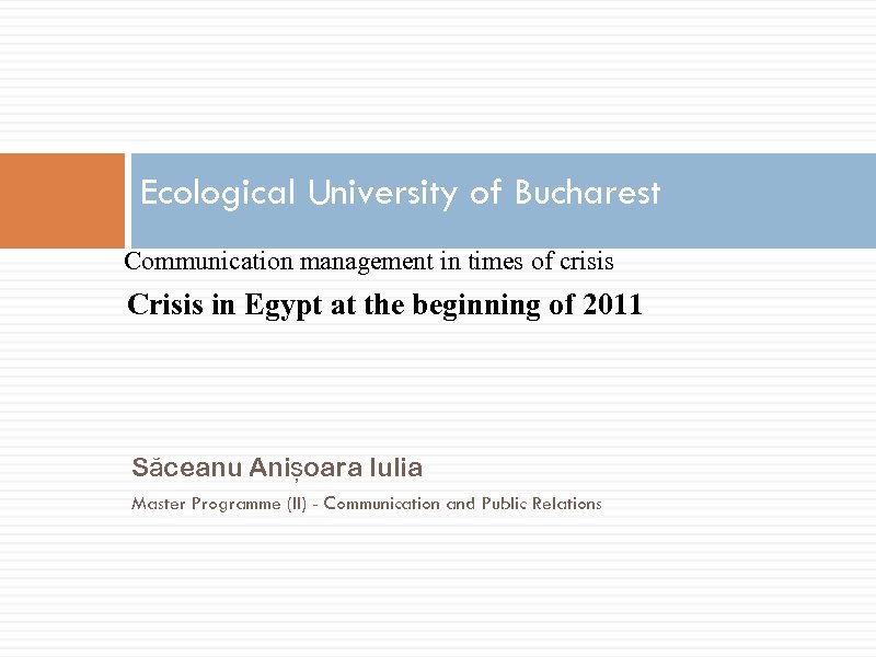 Ecological University of Bucharest Communication management in times of crisis Crisis in Egypt at