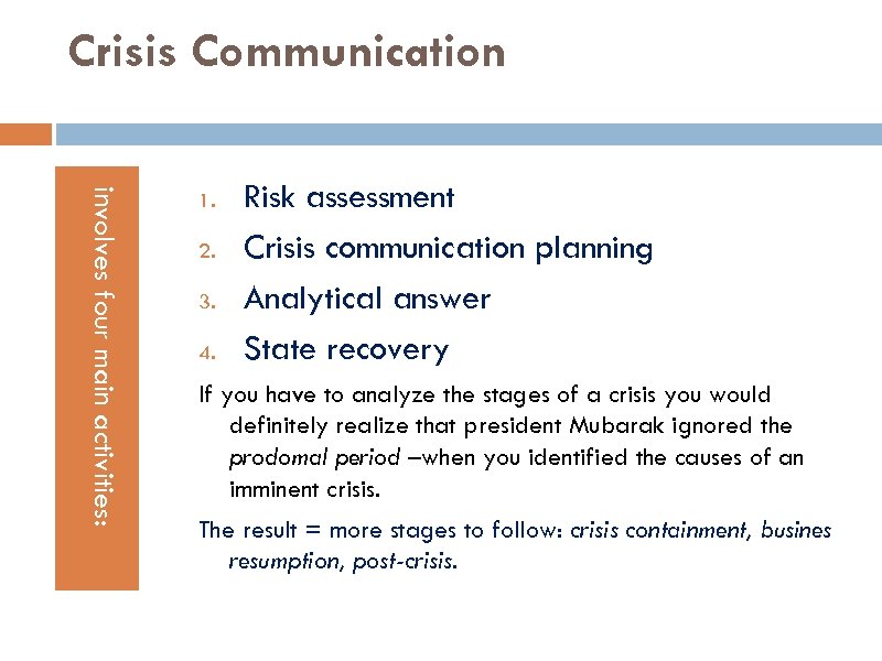 Crisis Communication involves four main activities: 1. 2. 3. 4. Risk assessment Crisis communication