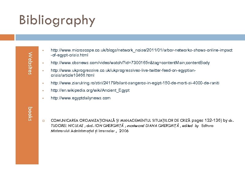 Bibliography Websites § § § http: //www. microscope. co. uk/blogs/network_noise/2011/01/arbor-networks-shows-online-impact -of-egypt-crisis. html http: //www.