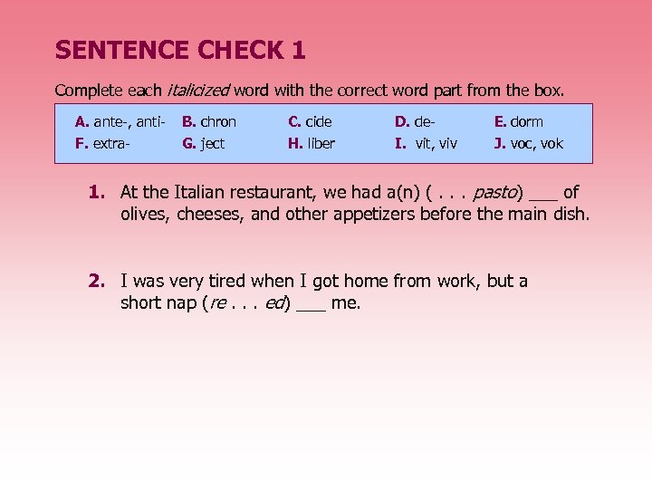 SENTENCE CHECK 1 Complete each italicized word with the correct word part from the