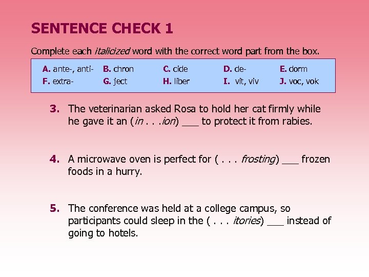 SENTENCE CHECK 1 Complete each italicized word with the correct word part from the