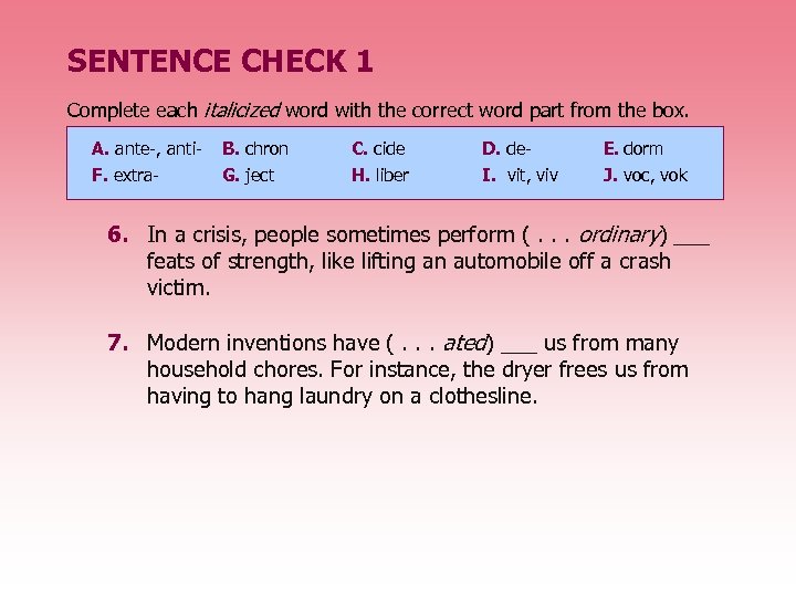 SENTENCE CHECK 1 Complete each italicized word with the correct word part from the