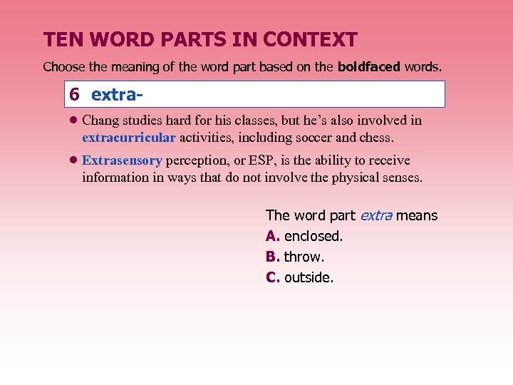 TEN WORD PARTS IN CONTEXT Choose the meaning of the word part based on