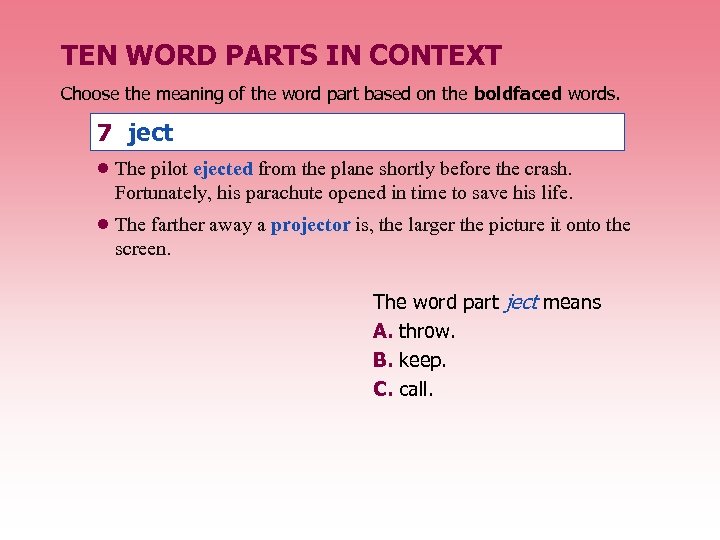 TEN WORD PARTS IN CONTEXT Choose the meaning of the word part based on