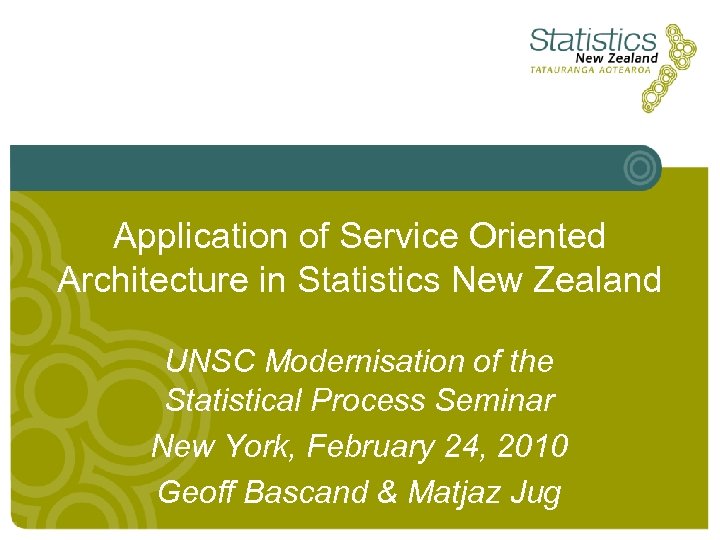 Application of Service Oriented Architecture in Statistics New Zealand UNSC Modernisation of the Statistical